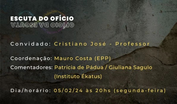 02A-FEV-CRISTIANO_CAPA3 Escuta do Ofício com o professor C﻿ristiano José - 05/02/2024 às 20:00hs